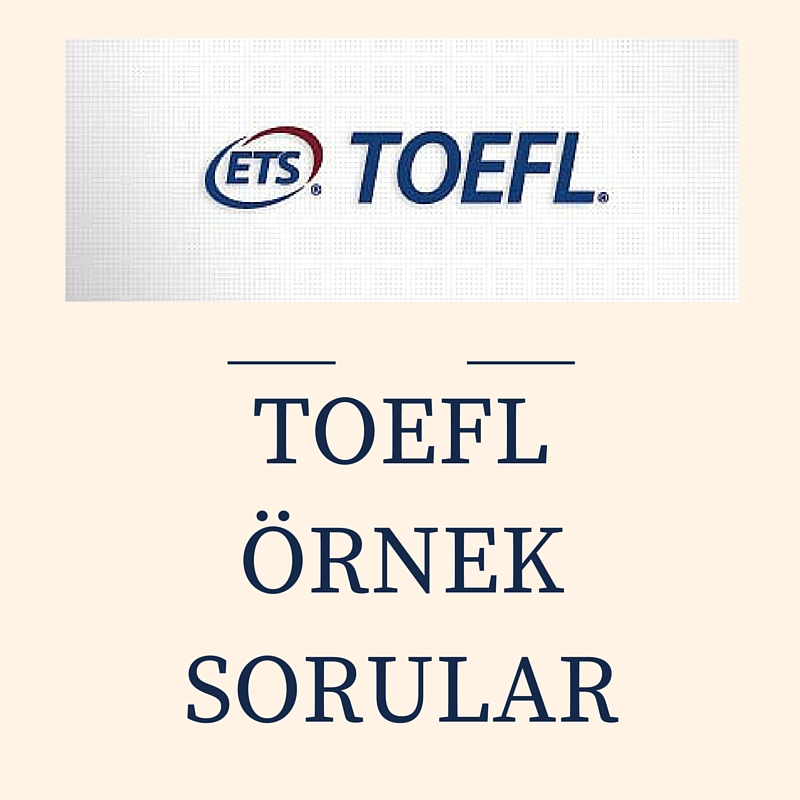 TOEFL Sample Questions (TOEFL Örnek Sorular)